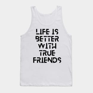 life is better with true friends typography design Tank Top